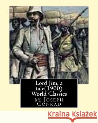 Lord Jim, a tale(1900), by Joseph Conrad, (Penguin Classics) Conrad, Joseph 9781532777592 Createspace Independent Publishing Platform