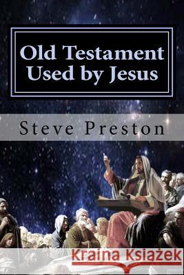 Old Testament Used by Jesus Steve Preston 9781532778117 Createspace Independent Publishing Platform