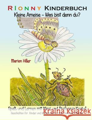 Kleine Ameise - Was Bist Denn Du? Marion Hiller Conny Kailuweit 9781532780370