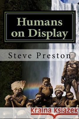 Humans on Display Steve Preston 9781532781551 Createspace Independent Publishing Platform