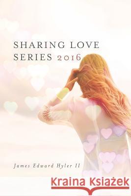 Sharing Love Series 2016 James Edward Hyle 9781532781834 Createspace Independent Publishing Platform