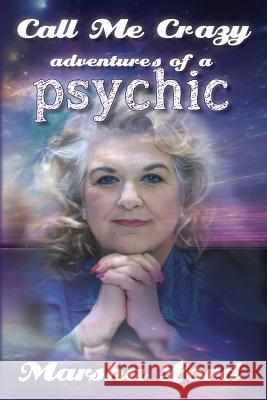 Call Me Crazy: Adventures of a Psychic Marsha Lord 9781532782374