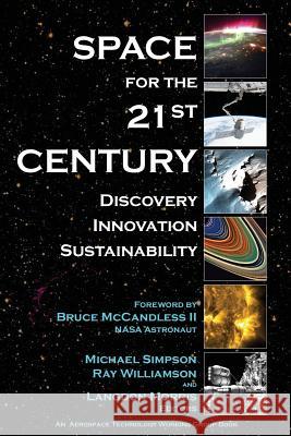 Space for the 21st Century: Discovery, Innovation, Sustainability Michael Simpso Ray Williamso Langdon Morris 9781532784422