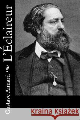 L'Éclaireur Aimard, Gustave 9781532785993 Createspace Independent Publishing Platform