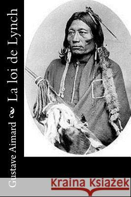 La loi de Lynch Aimard, Gustave 9781532786181 Createspace Independent Publishing Platform