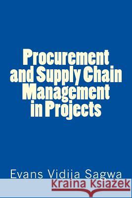 Procurement and Supply Chain Management in Projects Dr Evans Vidija Sagw 9781532786402 Createspace Independent Publishing Platform