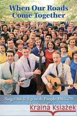 When Our Roads Come Together: Sing-Out and Up with People, 1965-70, Unplugged John Ruffin, John Ruffin 9781532786686