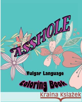 Asshole: Vulgar Language Coloring Book S. B. Nozaz 9781532787034 Createspace Independent Publishing Platform