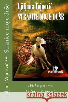 Stranice Moje Duse: Zbirka Pesama Ljiljane Vojnovic Ljiljana Vojnovic 9781532787171 Createspace Independent Publishing Platform