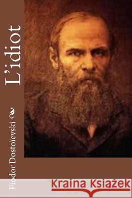 L'idiot Mousset, Albert 9781532787775 Createspace Independent Publishing Platform