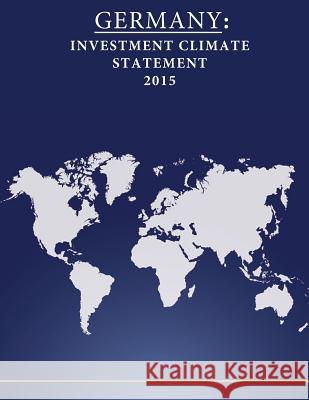 Germany: Investment Climate Statement 2015 United States Department of State        Penny Hill Press 9781532787850 Createspace Independent Publishing Platform