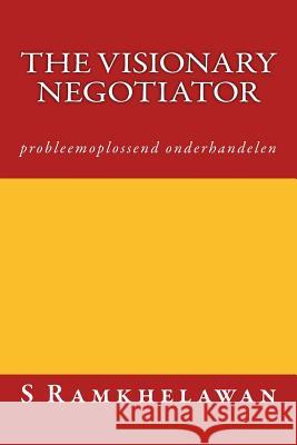 The Visionary Negotiator: probleemoplossend onderhandelen Ramkhelawan, S. 9781532788086 Createspace Independent Publishing Platform