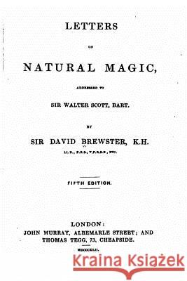 Letters on Natural Magic, Addressed to Sir Walter Scott David Brewster 9781532788963