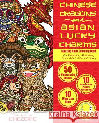 RELAXING Adult Colouring Book: Chinese Dragons and Asian Lucky Charms Relaxation4 Me 9781532790027 Createspace Independent Publishing Platform