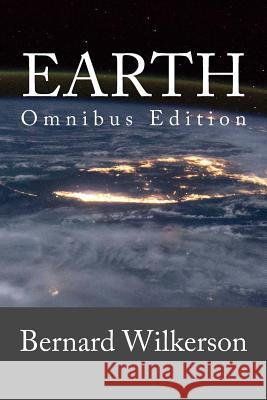 Earth: Omnibus Edition Bernard Wilkerson 9781532791901 Createspace Independent Publishing Platform