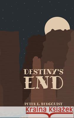 Destiny's End Peter L. Bergquist 9781532791970 Createspace Independent Publishing Platform