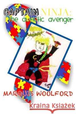 Captain Ninja: The Autistic Avenger Marquis Woolford 9781532791987 Createspace Independent Publishing Platform