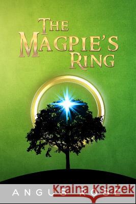 The Magpie's Ring MR Angus Rose 9781532792854 Createspace Independent Publishing Platform