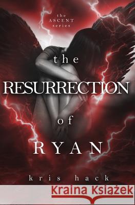 The Resurrection of Ryan Kris Hack 9781532794377 Createspace Independent Publishing Platform