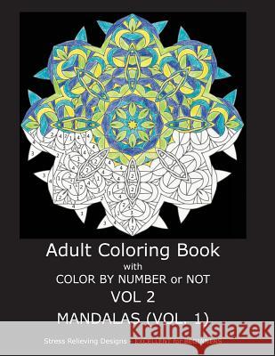 Adult Coloring Book with Color by Number or Not: Mandalas, Volume 1 C. R. Gilbert 9781532794506 Createspace Independent Publishing Platform