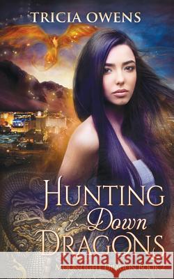 Hunting Down Dragons: an Urban Fantasy Owens, Tricia 9781532794728 Createspace Independent Publishing Platform