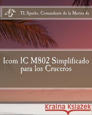 Icom IC M802 Simplificado para los Cruceros Carlos German Rodrigues T. L. Spark 9781532795138 Createspace Independent Publishing Platform