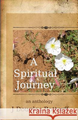 A Spiritual Journey: an anthology Bottorff, J. Douglas 9781532795381