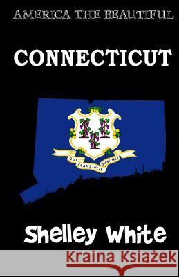 Connecticut (America The Beautiful) White, Shelley 9781532796517 Createspace Independent Publishing Platform