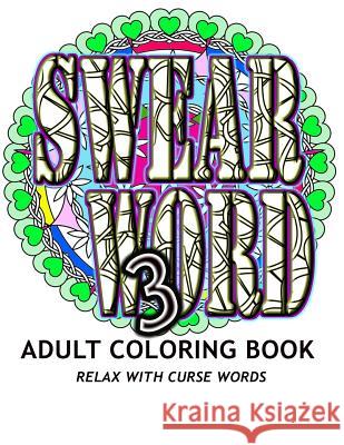 Swear Word 3: Adult Coloring Book Adult Coloring Book 9781532797828 Createspace Independent Publishing Platform
