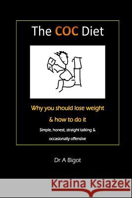 The COC diet: Why you should lose weight & how to do it Bigot, A. 9781532799242 Createspace Independent Publishing Platform
