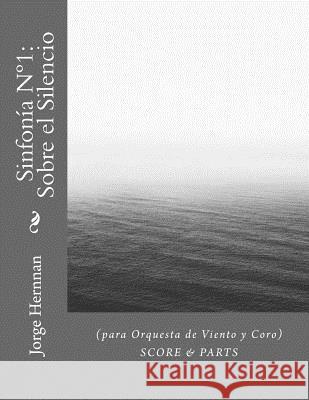 Sinfonía N°1: Sobre el Silencio: (para Orquesta de Viento y Coro) Hernnan, Jorge 9781532799648 Createspace Independent Publishing Platform