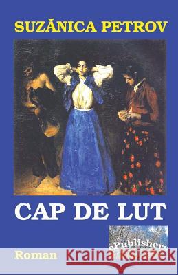 Cap de Lut: Roman Suzanica Petrov Vasile Poenaru 9781532799846 Createspace Independent Publishing Platform