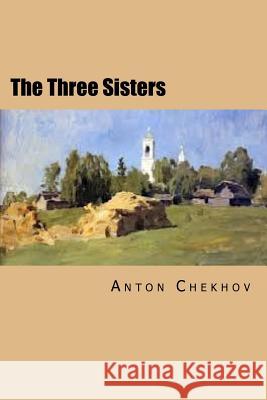 The Three Sisters: Russian Version Anton Pavlovich Chekhov Will Jonson 9781532800511 Createspace Independent Publishing Platform