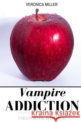 Vampire Addiction: Paranormal Romance Veronica Miller 9781532800757 Createspace Independent Publishing Platform