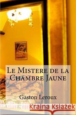 Le Mistere de la Chambre Jaune Gaston LeRoux Edibooks 9781532801020 Createspace Independent Publishing Platform