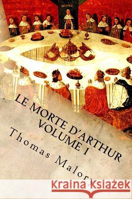 Le Morte d'Arthur Volume 1: King Arthur and of His Noble Knights of the Round Table Thomas Malory D. Gardner 9781532802263 Createspace Independent Publishing Platform