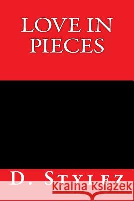 Love in Pieces D. Stylez 9781532802508 Createspace Independent Publishing Platform