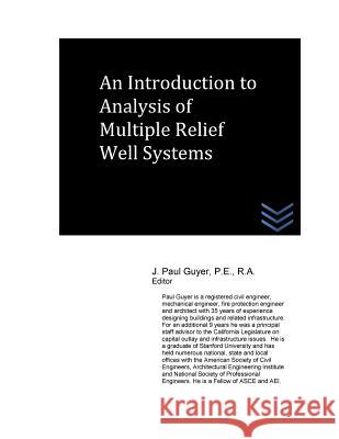 An Introduction to Analysis of Multiple Relief Well Systems J. Paul Guyer 9781532802867 Createspace Independent Publishing Platform