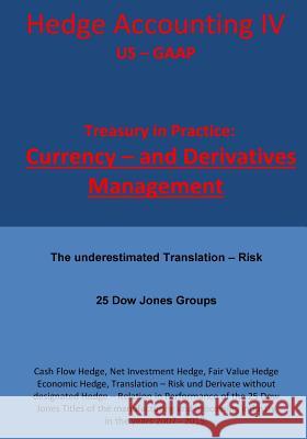 Treasury in Practice: 25 Dow Jones Groups: Hedge Accounting IV - Us - GAAP Karl-Heinz Klamra 9781532803260 Createspace Independent Publishing Platform