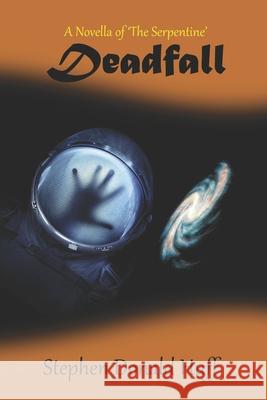 Deadfall: A Novella of 'The Serpentine' Stephen Donald Huff, Dr 9781532803345 Createspace Independent Publishing Platform