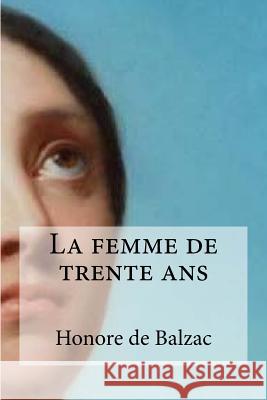 La femme de trente ans De Balzac, Honore 9781532803994 Createspace Independent Publishing Platform