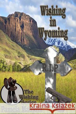 Wishing in Wyoming Pamela Mauldin 9781532804915 Createspace Independent Publishing Platform