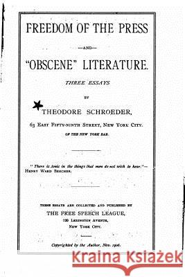 Freedom of the Press and Obscene Literature, Three Essays Theodore Schroeder 9781532806483