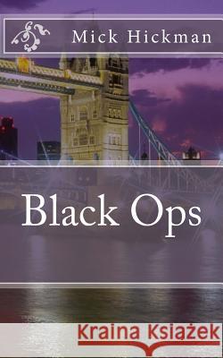 Black Ops Mick Hickman 9781532806810 Createspace Independent Publishing Platform