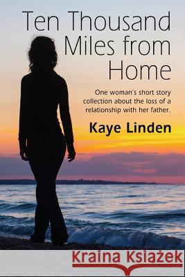 Ten Thousand Miles from Home: a tiny flash nonfiction collection Linden, Kaye 9781532807527 Createspace Independent Publishing Platform