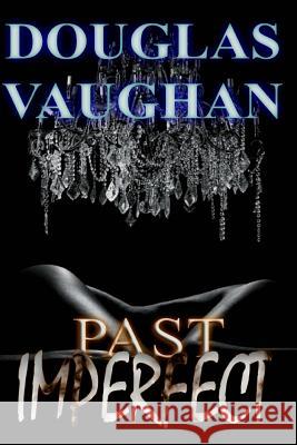 Past Imperfect Douglas Vaughan 9781532807619 Createspace Independent Publishing Platform