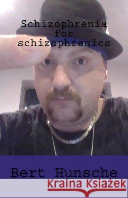 Schizophrenia for schizophrenics Hunsche, Robert George 9781532807992