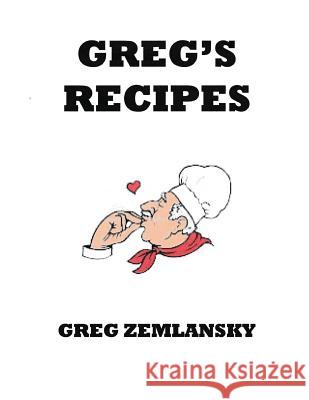 Greg's Recipes Greg Zemlansky 9781532808005 Createspace Independent Publishing Platform