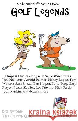 Golf Legends: Quips & Quotes by Golf's Greatest Golfers in Black and White Desi Northup 9781532808616 Createspace Independent Publishing Platform
