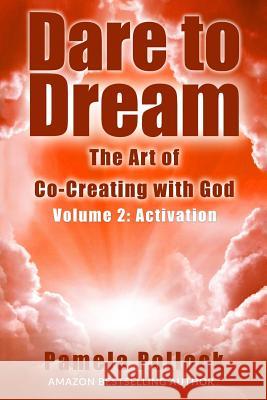 Dare to Dream: The Art of Co-Creating With God - Volume 2: Activation Pollock, Pamela 9781532809248